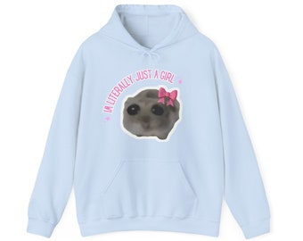 Funny Viral Tiktok Meme Sad Hamster I'm Literally Just A Girl Hoodie. Gift it to a friend who's just a girl :(