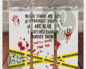 Crime Scene Sublimation 20 oz. Tumbler, You'll never find me, True crime blood stain
