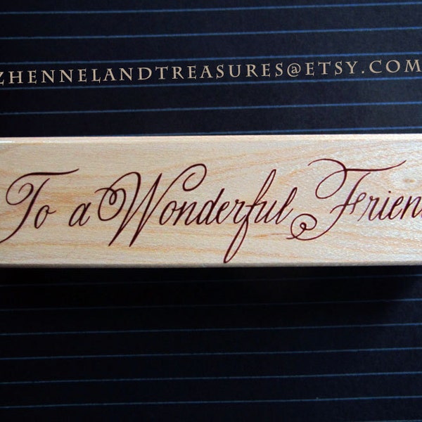 Rubber Stamp on Wooden Block "To A Wonderful Friend" | Decorative Cursive Script Ornamental Stamp For Paper, Fabric, Giftwrap, Cards, Tags