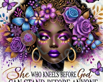 May include: A digital illustration of a Black woman with purple flowers and butterflies in her hair. The text "She who kneels before God can stand before anyone" is below the image.