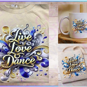 May include: A beige t-shirt with a gold and blue graphic design that says "Live Love Dance". The design features musical notes and swirls. The same design is also on a white tote bag and a white mug.