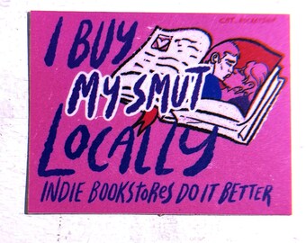 I Buy My Smut Locally Sticker – Indie Bookstore Vinyl Sticker for Romance Readers, BookTok, Romantasy Fantasy, ACOTAR, Fourth Wing, Cute