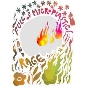 May include: A watercolour illustration on a white background depicts a skull shape with flames and the words "FULL OF MICROPLASTICS" and "RAGE". A bottle with the word "YUM" is also included.