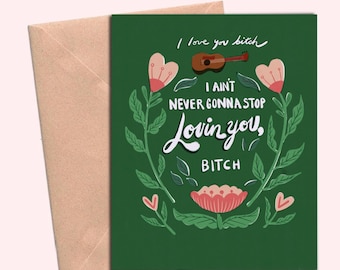 I'm never gonna stop loving you, bitch! Valentines card, meme card funny card, Indie-Produced Card Iconic Vine, Now With Red Envelope!