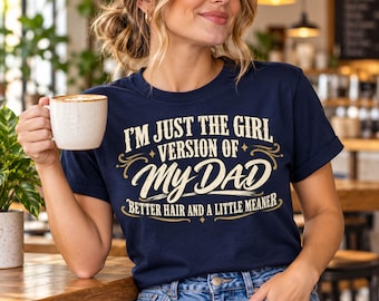 I'm Just the Girl Version of My Dad T-Shirt, Funny Daughter Gift