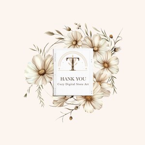 May include: A white card with a gold "T" and the text "THANK YOU Cozy Digital Store Art" surrounded by a wreath of white cosmos flowers with brown stems and leaves.