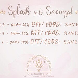 May include: A pink and white watercolor background with gold text that reads "Splash into Savings!" and lists discount codes for buying multiple items. The codes are SAVE30, SAVE40, and SAVE70. The text also includes the phrase "Cozy DigitalStoreArt" with the tagline "Cozy Shop for Big Heartfelt Wishes".