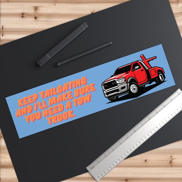 Keep tailgating and i'll make sure you need a tow truck, bumper stickers, aggressive driving bumper sticker, funny stickers, stickers