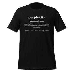May include: Black t-shirt with the word "perplexity" in white, along with its pronunciation and definition. The definition explains perplexity as a measure of uncertainty. Below the definition is a mathematical formula.