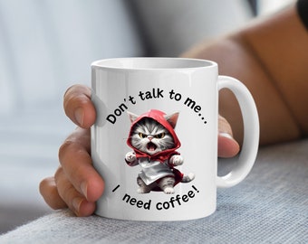 Angry Cat Mug, Don't Talk To Me I Need Coffee, White Ceramic Mug, 11oz