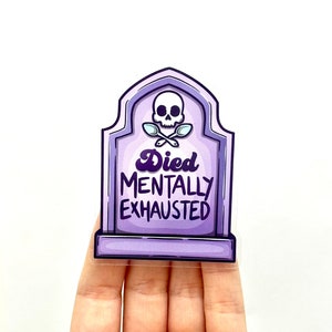 May include: Purple and white cartoon tombstone sticker with a skull and crossbones and the text "Died Mentally Exhausted".