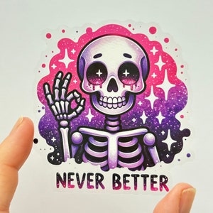 Never Better Skeleton Vinyl Sticker: Snarky Funny Sticker