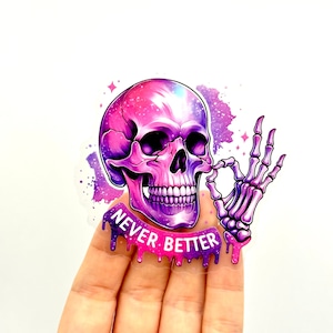 Never Better Skeleton Sticker: Snarky Sarcastic Humor