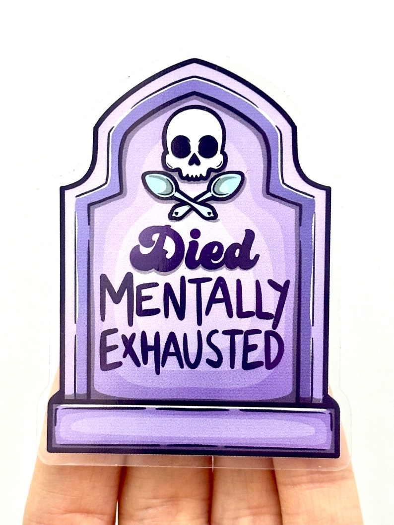 May include: Purple tombstone sticker with a skull and crossbones made of spoons. The tombstone reads "Died Mentally Exhausted".