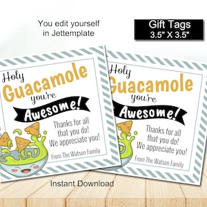 May include: Two printable gift tags with a green guacamole bowl and chips. The text on the tags reads "Holy Guacamole you're Awesome! Thanks for all that you do! We appreciate you! From The Watson Family". The tags are 3.5 inches by 3.5 inches.