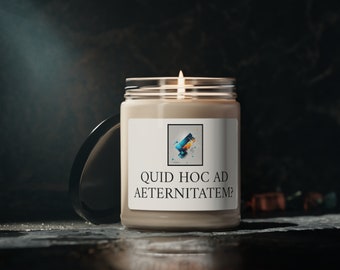 Quid hoc ad aeternitatem? Scented Soy Candle, 9oz