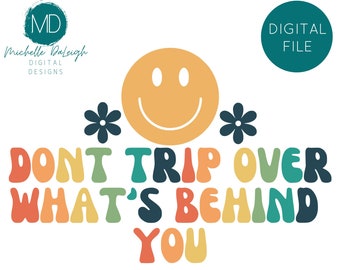 Dont Trip Over Whats Behind You SVG Don't Trip svg png Happy Face Good Vibes SVG Retro Flowers svg Retro SVG Smile Face Svg Sticker Svg png