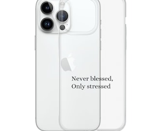 Never blessed, only stressed clear case for iPhone protective case iphone clear minimalist phone case phone accessories phone cover