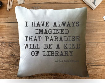 I have always imagined that paradise will be a kind of library book lover throw pillow cover, Jorges Luis Borges quote