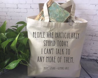 Gilmore Girls tote bag/funny tote bag/fabric tote/Michel Gerard quote tote/People are particularly stupid/ grocery tote/ Gilmore Girls Gift