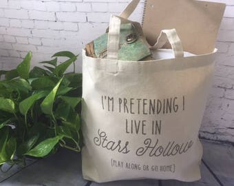 Gilmore Girls tote bag/funny tote bag/fabric tote/Stars Hollow tote/I'm pretending I live in Stars Hollow tote bag/ grocery tote