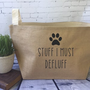 dog toy basket , burlap storage tote, funny dog gift, dog humor, stuff I must defluff, new dog owner gift