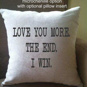 Love you more. the end. i win. funny decorative throw pillow cover, anniversary pillow/ cotton anniversary image 2