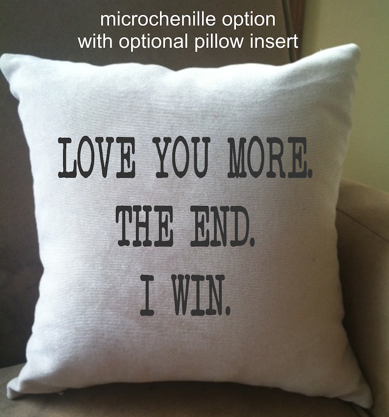 Love you more. the end. i win. funny decorative throw pillow cover, anniversary pillow/ cotton anniversary image 2