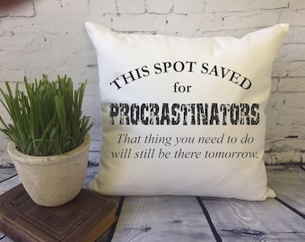 funny throw pillow/ decorative pillow cover/ spot saver pillow/ funny procrsatinator gift/ humorous gift