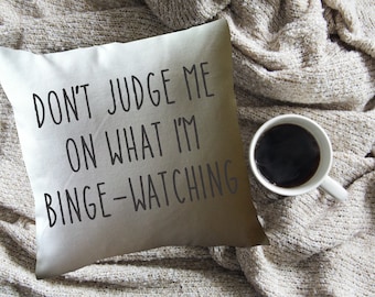 funny throw pillow cover/ cushion cover/ don't judge me on what I'm bingewatching pillow/ dorm decor