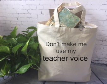 funny teacher tote bag, canvas tote bag, teacher gift, don't make me use my teacher voice