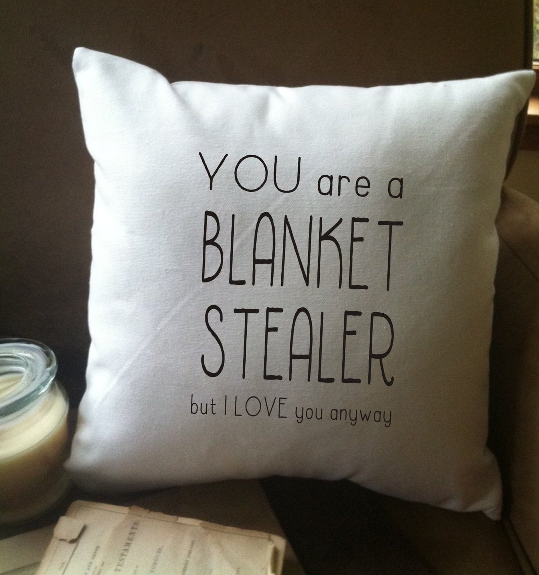 You Are a Blanket Stealer but I Love You Anyway Throw Pillow Etsy