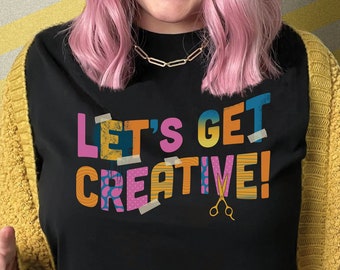 Artist Shirt, Get Creative T-shirt, gift for art teacher, art making shirt, artist gift, art aesthetic t-shirt, sofi tukker