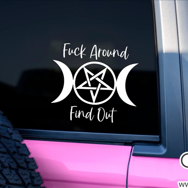 Fuck Around Find Out Triple Moon Vinyl Decal, Pagan Wiccan Window Sticker, Inverted Pentagram Pentacle, Choose Size & Color