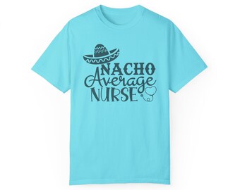 Nacho Average Nurse, Nurse gift, Nurse T-shirt, Nurse tees, Soft Nurse tshirt, Cinco de mayo tee