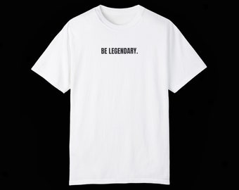 BE LEGENDARY - Unisex T-shirt