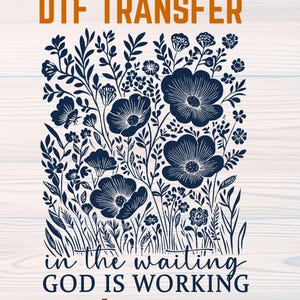 In the Waiting God is Working Ready To Press DTF, Print, Faith Jesus dtf ,Wildflower Bible Verse Dtf,Floral Christian Dtf Transfer