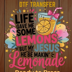 Life  Gave Me Some Lemons but My Jesus He Be Making Lemonade Ready To Press DTF, Funny Christian DTF Transfer, Religious shirt designs