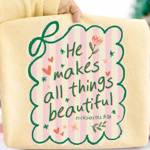 He Makes All Things Beautiful Ready to Press DTF Transfer, Christian Bible Verse Iron On, Faith Floral Shirt Design, Ecclesiastes 3:16 Gift