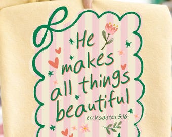 He Makes All Things Beautiful Ready to Press DTF Transfer, Christian Bible Verse Iron On, Faith Floral Shirt Design, Ecclesiastes 3:16 Gift