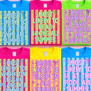 May include: Six colorful t-shirts with summer-themed text. Each shirt features a different phrase: "Most Likely to Be at the Gym," "Read Books," "Travel the World," "Work on Lesson Plans," "Sleep In," and "Be at the Pool."
