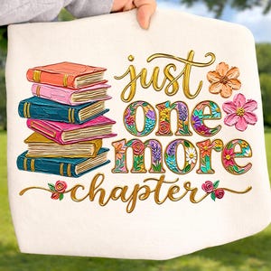 Brushstroke Just One More Chapter Ready to Press DTF Transfer, Book Lover Floral Design, Teacher Reading Shirt Print, Cute Library Graphic