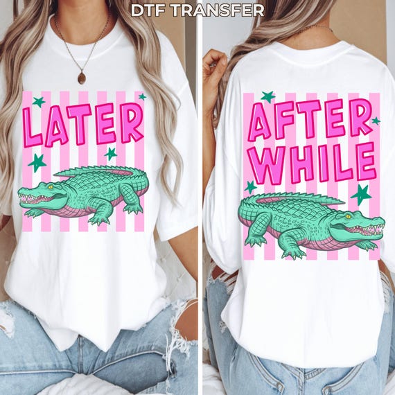 Funny Later Alligator Ready to Press DTF Transfer, After While Crocodile Print, Retro Graphic Design, Cute Animal Shirt DTF, Vintage Summer