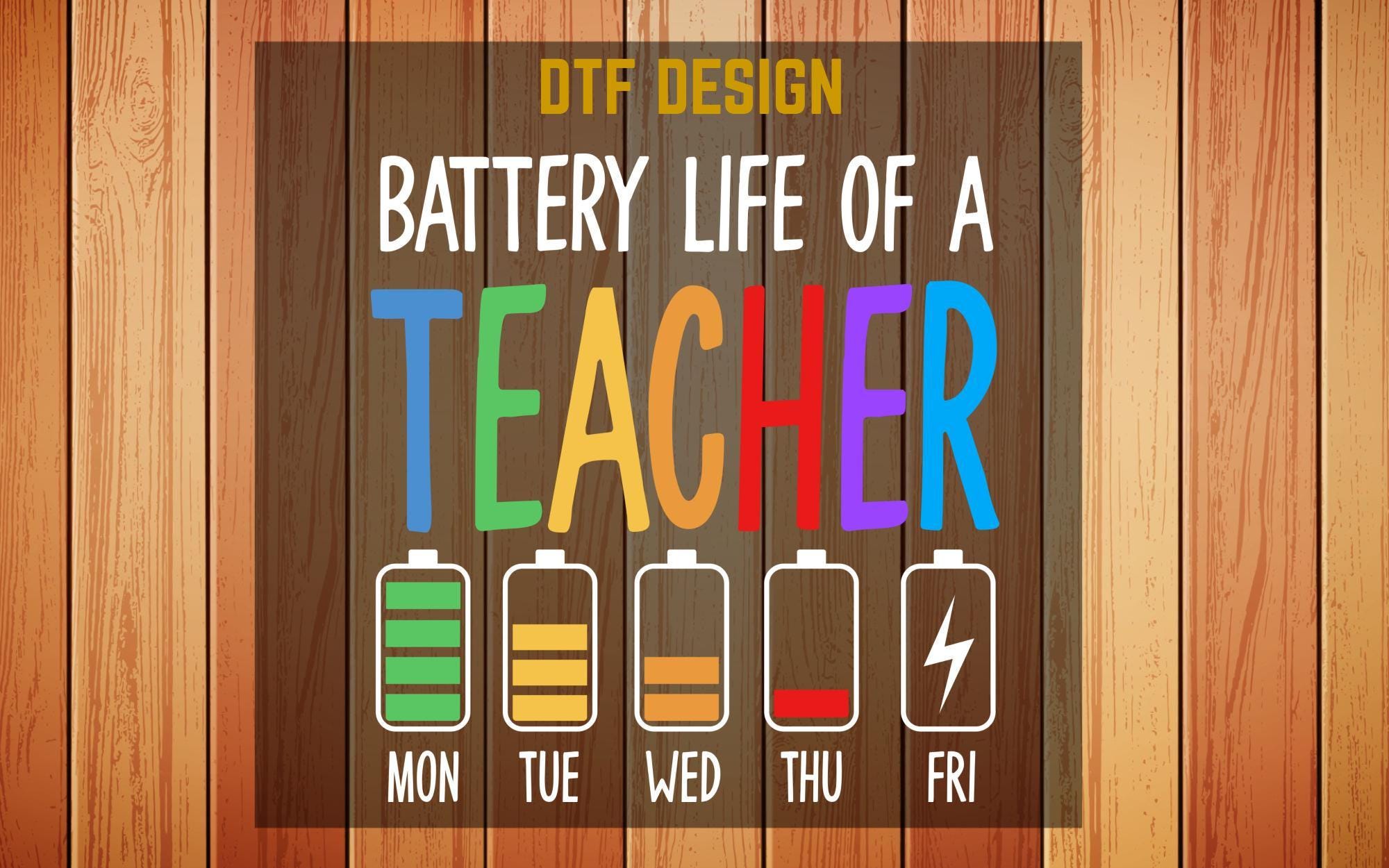 Battery Life of a Teacher DTF Transfer Funny Teacher Design - Etsy