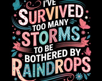 I've Survived Too Many Storms DTF Transfer  Vibrant  Durable Design Easy to Apply