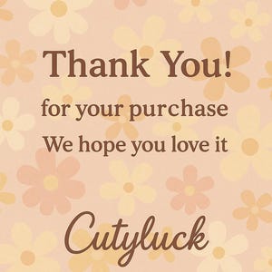 a floral background with a message that reads "Thank You! for your purchase We hope you love it Cutylluck" in a simple, clear font.