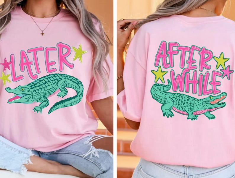 May include: Pink t-shirt with a teal alligator graphic and the word "LATER" in pink, with yellow and pink star accents. The back of the shirt has the words "AFTER WHILE" and a matching alligator graphic.