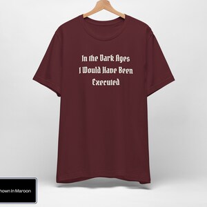 In The Dark Ages I Would Have Been Executed t shirt | Medieval t shirt | Dark Humor | Ren Faire Shirt | Renaissance Festival | Middle Ages bild 5