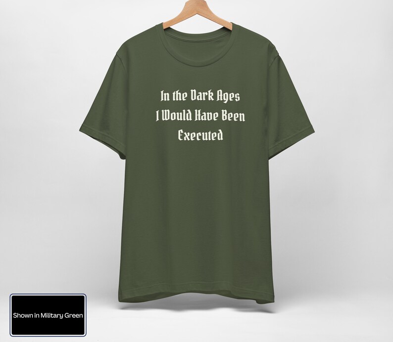 In The Dark Ages I Would Have Been Executed t shirt | Medieval t shirt | Dark Humor | Ren Faire Shirt | Renaissance Festival | Middle Ages bild 4