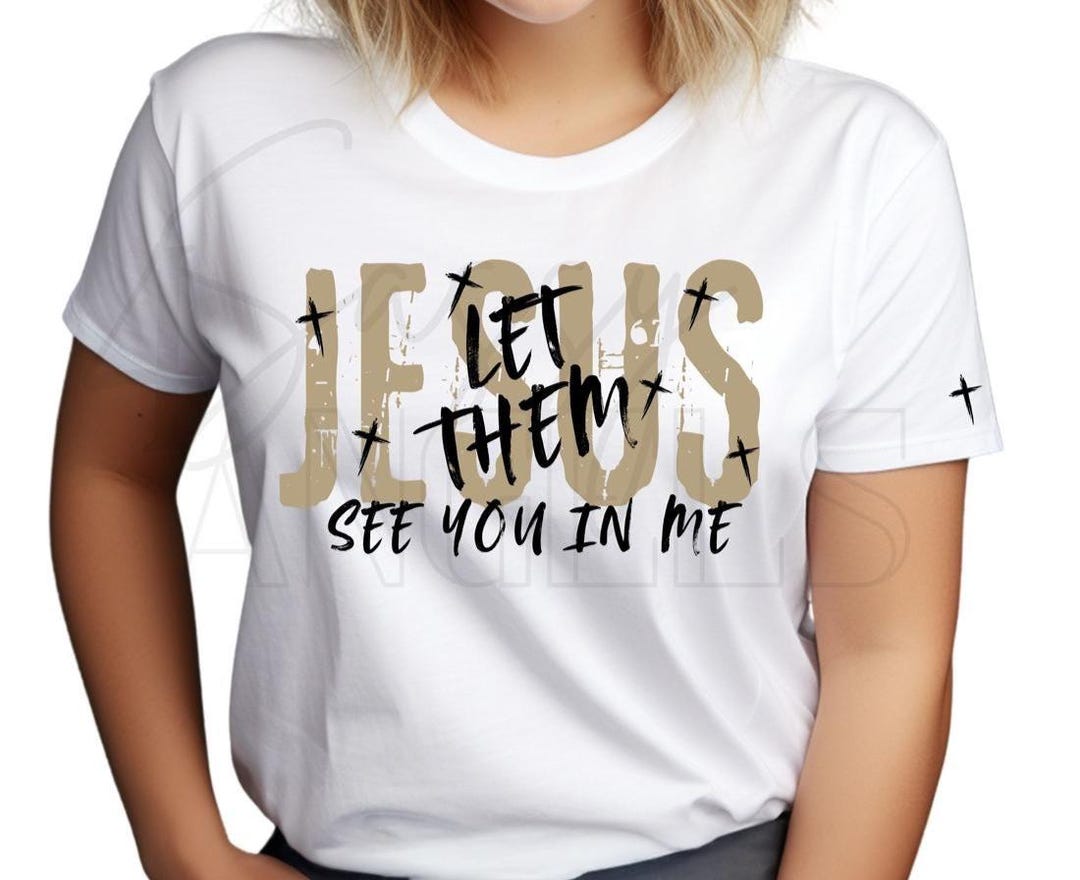 Jesus Let Them See You in Me, PNG, Plus Cross, Digital File Only - Etsy ...